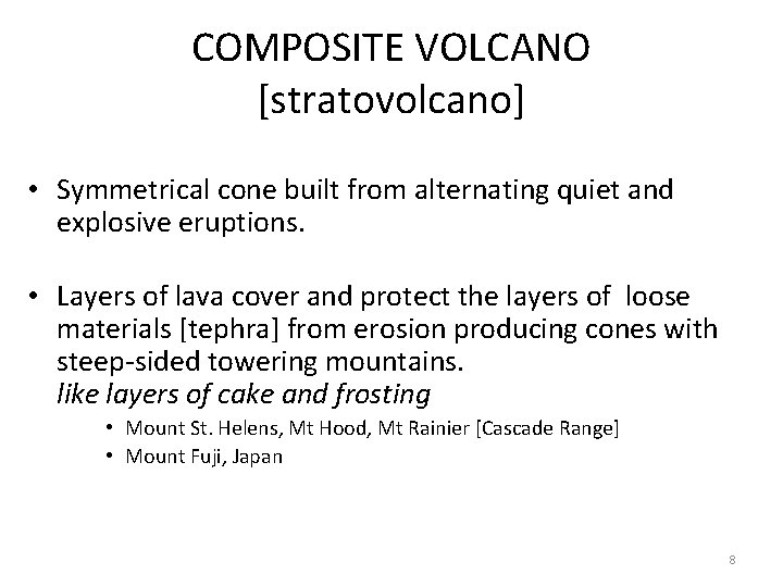 COMPOSITE VOLCANO [stratovolcano] • Symmetrical cone built from alternating quiet and explosive eruptions. •