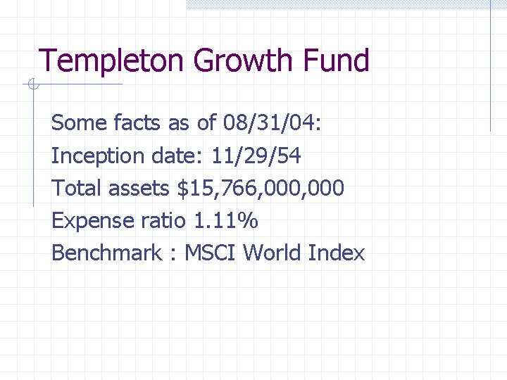 Templeton Growth Fund Some facts as of 08/31/04: Inception date: 11/29/54 Total assets $15,