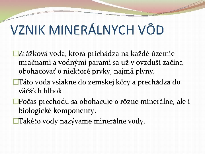 VZNIK MINERÁLNYCH VÔD �Zrážková voda, ktorá prichádza na každé územie mračnami a vodnými parami