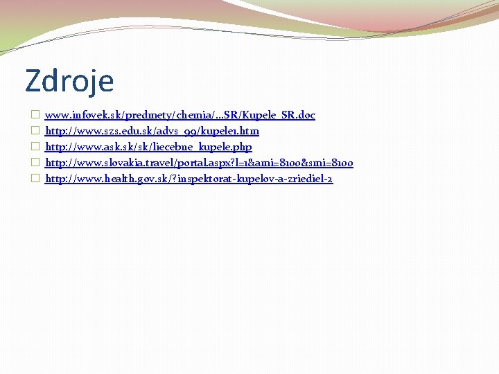 Zdroje � � � www. infovek. sk/predmety/chemia/. . . SR/Kupele_SR. doc http: //www. szs.
