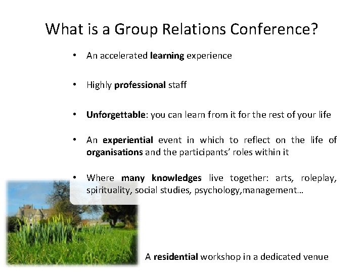 What is a Group Relations Conference? • An accelerated learning experience • Highly professional