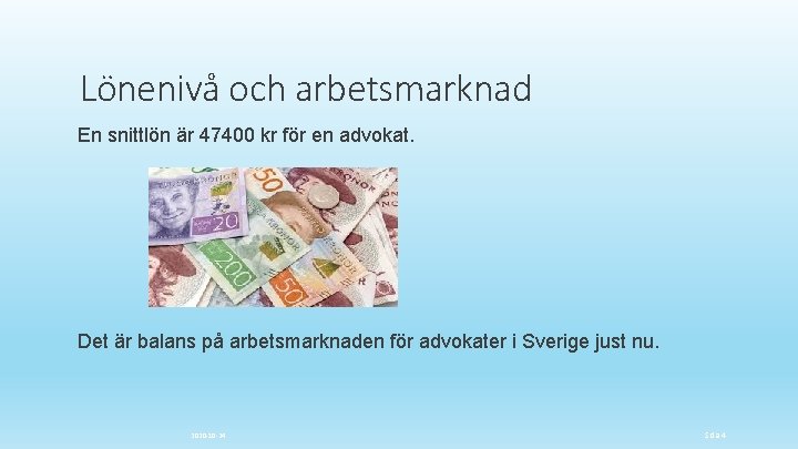 Lönenivå och arbetsmarknad En snittlön är 47400 kr för en advokat. Det är balans