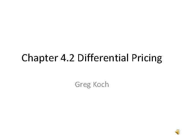 Chapter 4. 2 Differential Pricing Greg Koch 