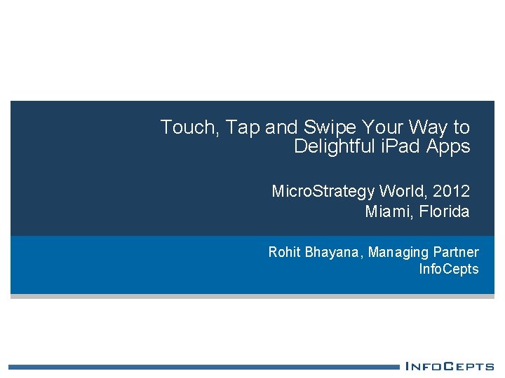 Touch, Tap and Swipe Your Way to Delightful i. Pad Apps Micro. Strategy World,