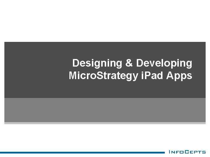 Designing & Developing Micro. Strategy i. Pad Apps 