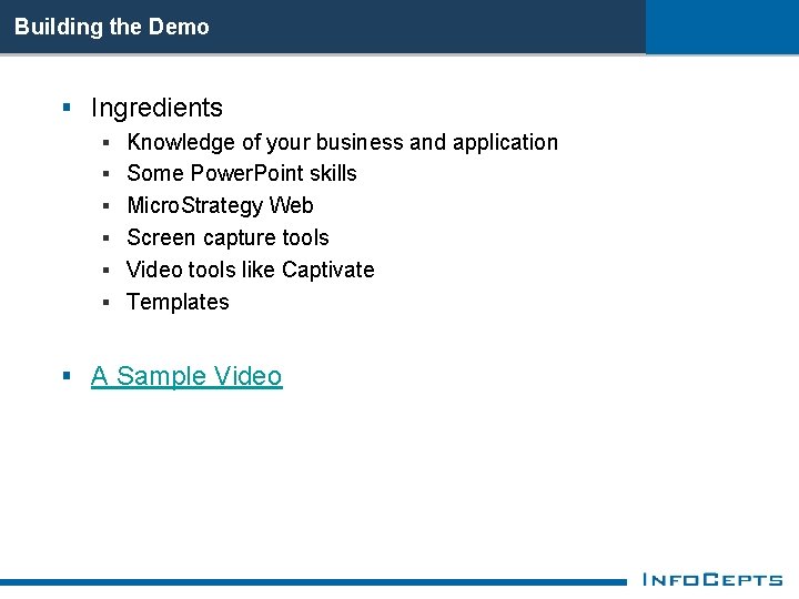 Building the Demo § Ingredients § Knowledge of your business and application § Some