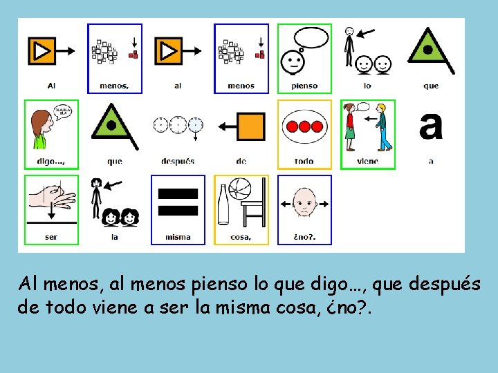 Al menos, al menos pienso lo que digo…, que después de todo viene a