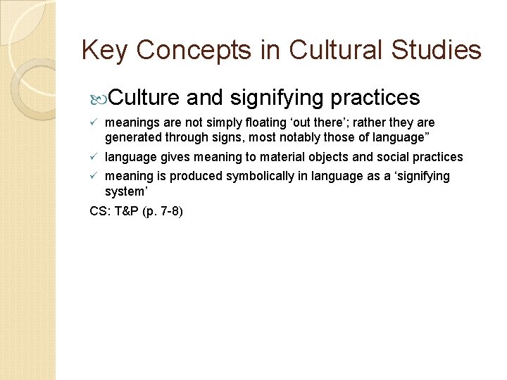 Key Concepts in Cultural Studies Culture and signifying practices ü meanings are not simply
