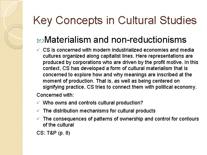 Key Concepts in Cultural Studies Materialism ü and non-reductionisms CS is concerned with modern