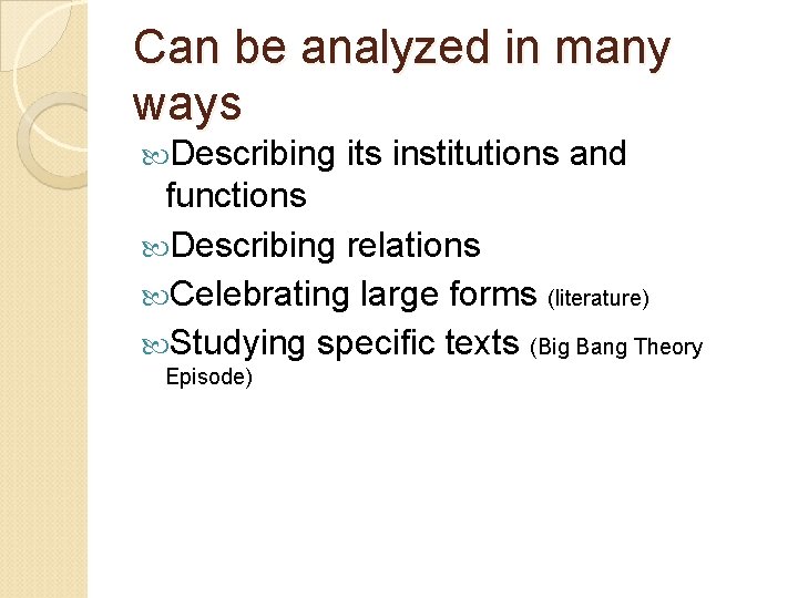 Can be analyzed in many ways Describing its institutions and functions Describing relations Celebrating Can be analyzed in many ways Describing its institutions and functions Describing relations Celebrating