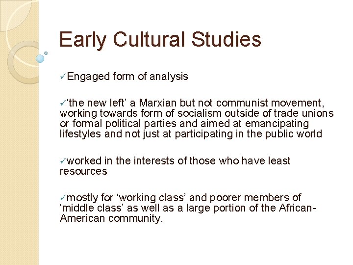 Early Cultural Studies üEngaged form of analysis ü‘the new left’ a Marxian but not