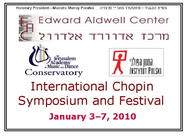 International Chopin Symposium and Festival January 3– 7, 2010 