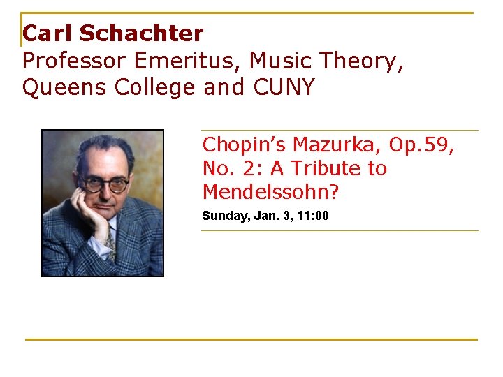 Carl Schachter Professor Emeritus, Music Theory, Queens College and CUNY Chopin’s Mazurka, Op. 59,