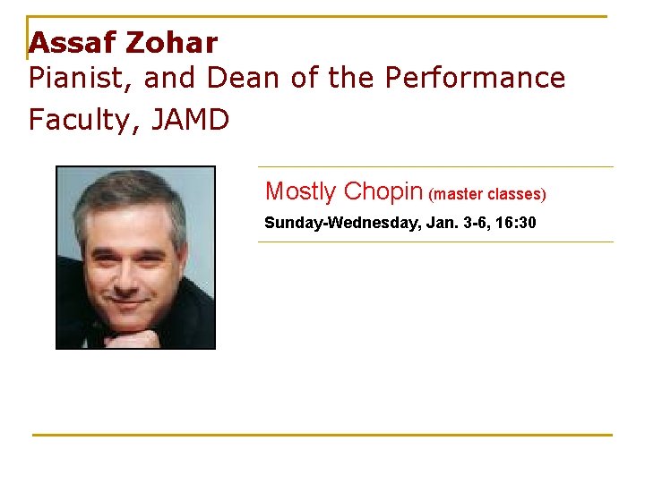 Assaf Zohar Pianist, and Dean of the Performance Faculty, JAMD Mostly Chopin (master classes)