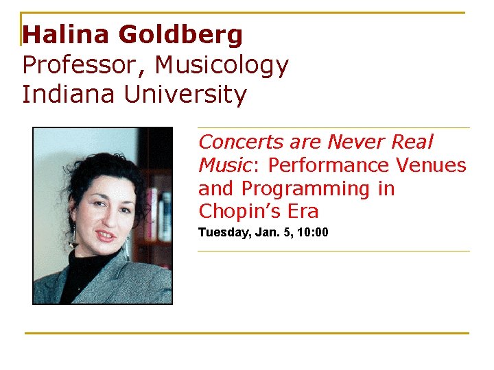 Halina Goldberg Professor, Musicology Indiana University Concerts are Never Real Music: Performance Venues and