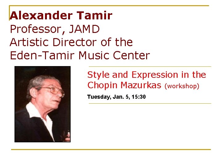 Alexander Tamir Professor, JAMD Artistic Director of the Eden-Tamir Music Center Style and Expression