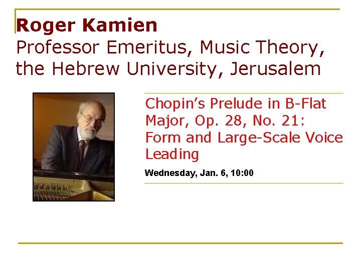Roger Kamien Professor Emeritus, Music Theory, the Hebrew University, Jerusalem Chopin’s Prelude in B-Flat