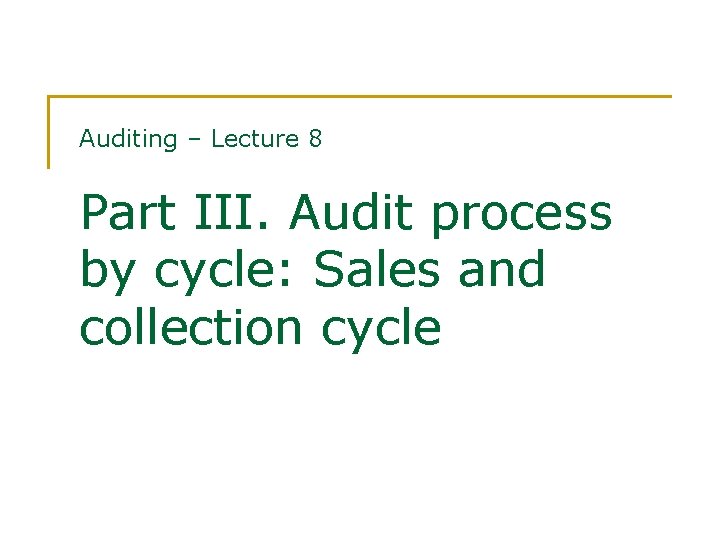 Auditing – Lecture 8 Part III. Audit process by cycle: Sales and collection cycle