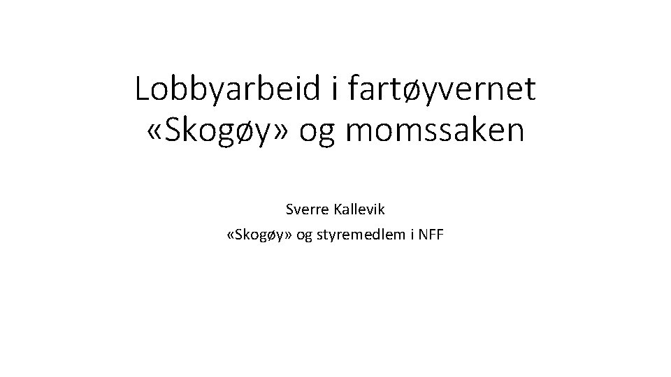 Lobbyarbeid i fartøyvernet «Skogøy» og momssaken Sverre Kallevik «Skogøy» og styremedlem i NFF 