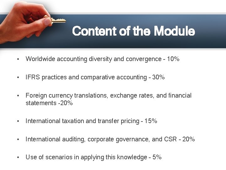 Content of the Module • Worldwide accounting diversity and convergence – 10% • IFRS