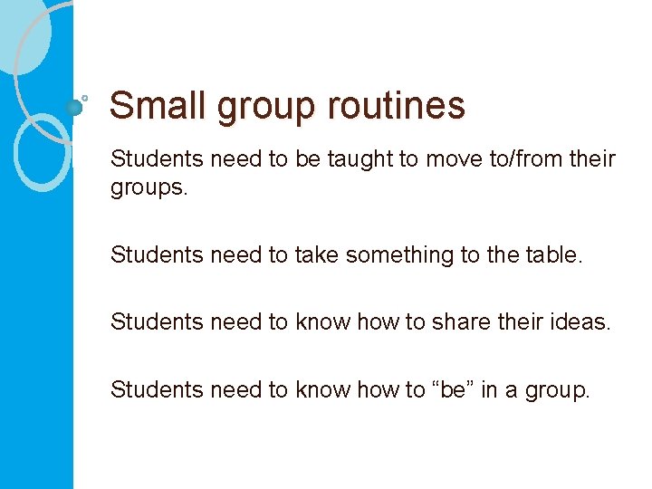 Small group routines Students need to be taught to move to/from their groups. Students