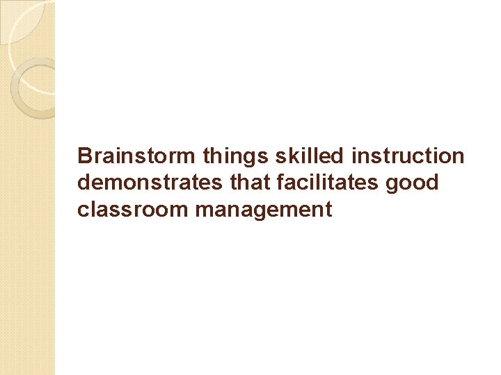 Brainstorm things skilled instruction demonstrates that facilitates good classroom management 