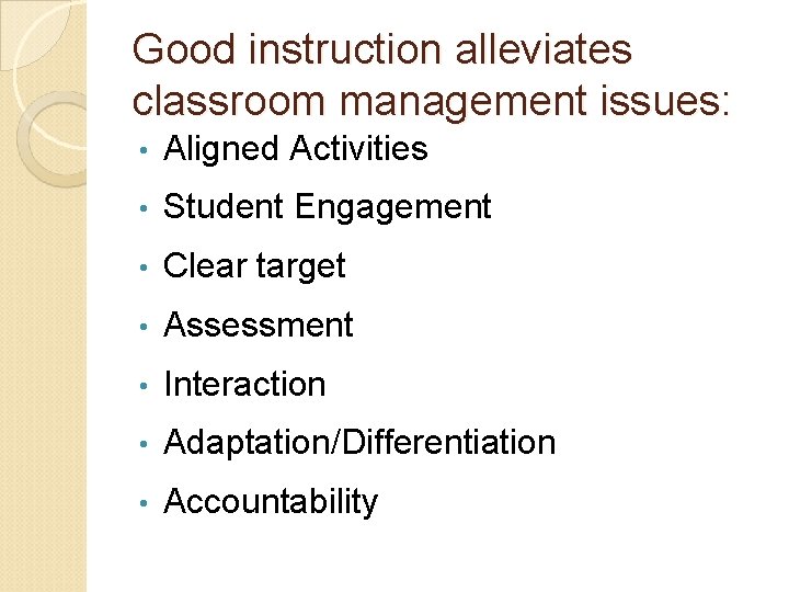 Good instruction alleviates classroom management issues: • Aligned Activities • Student Engagement • Clear