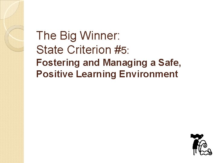 The Big Winner: State Criterion #5: Fostering and Managing a Safe, Positive Learning Environment