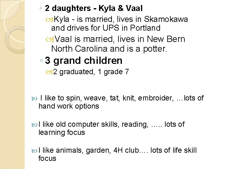 ◦ 2 daughters - Kyla & Vaal Kyla - is married, lives in Skamokawa