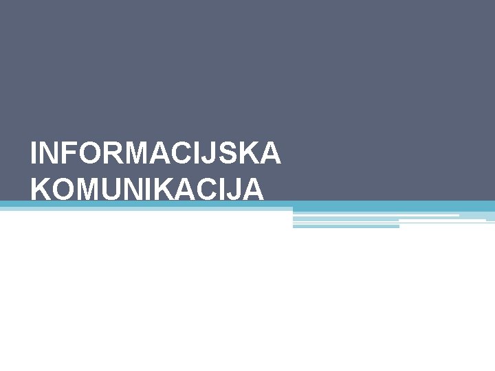 INFORMACIJSKA KOMUNIKACIJA 