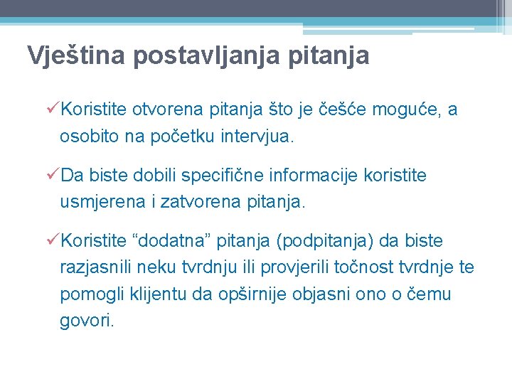 Vještina postavljanja pitanja üKoristite otvorena pitanja što je češće moguće, a osobito na početku