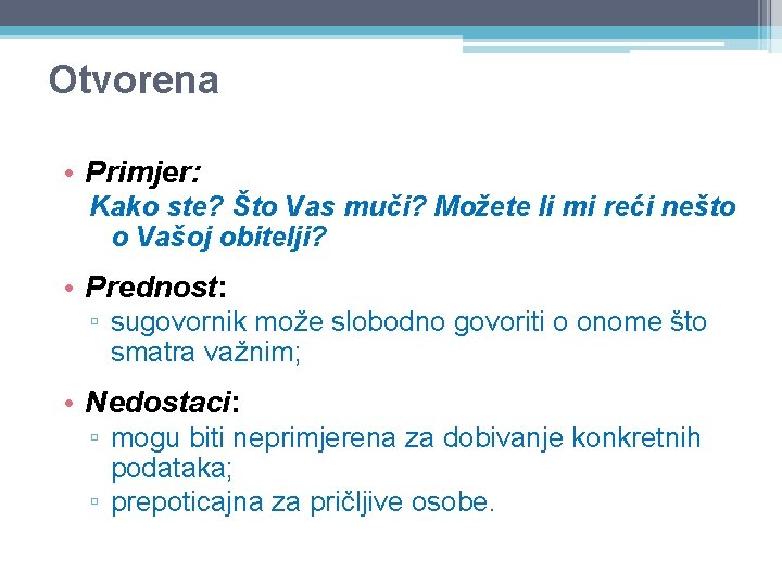 Otvorena • Primjer: Kako ste? Što Vas muči? Možete li mi reći nešto o