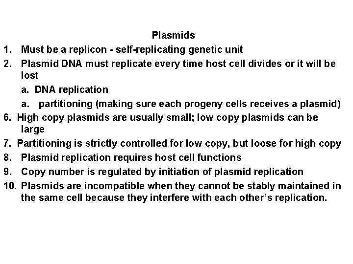 Plasmids 1. Must be a replicon - self-replicating genetic unit 2. Plasmid DNA must