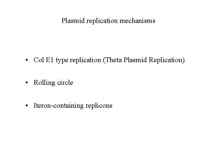 Plasmid replication mechanisms • Col E 1 type replication (Theta Plasmid Replication) • Rolling