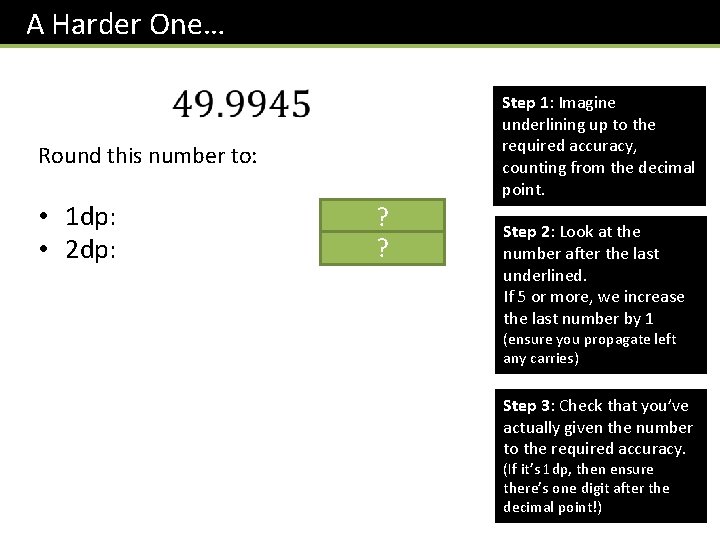 A Harder One… Round this number to: • 1 dp: • 2 dp: 50.