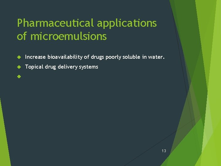 Pharmaceutical applications of microemulsions Increase bioavailability of drugs poorly soluble in water. Topical drug