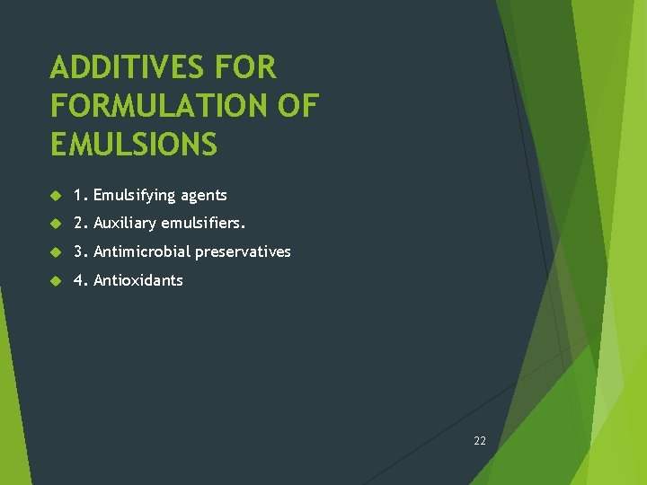 ADDITIVES FORMULATION OF EMULSIONS 1. Emulsifying agents 2. Auxiliary emulsifiers. 3. Antimicrobial preservatives 4.