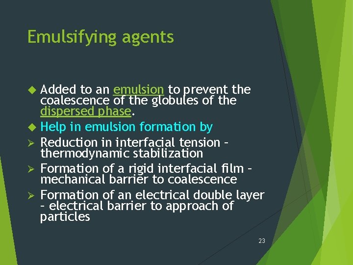 Emulsifying agents Added to an emulsion to prevent the coalescence of the globules of