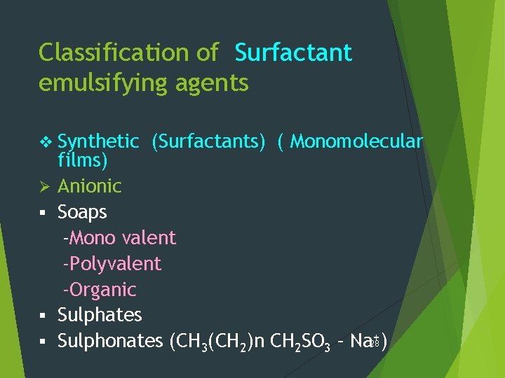 Classification of Surfactant emulsifying agents v Synthetic Ø § § § (Surfactants) ( Monomolecular