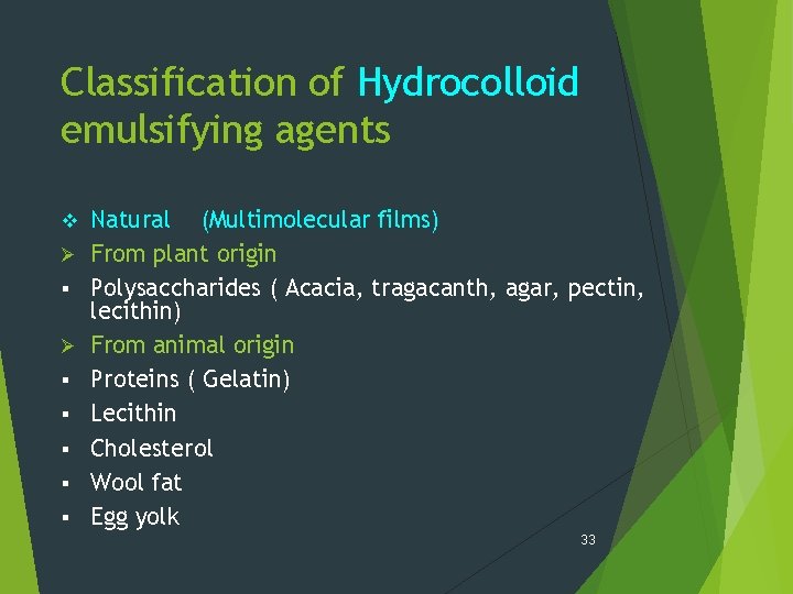 Classification of Hydrocolloid emulsifying agents v Ø § § § Natural (Multimolecular films) From