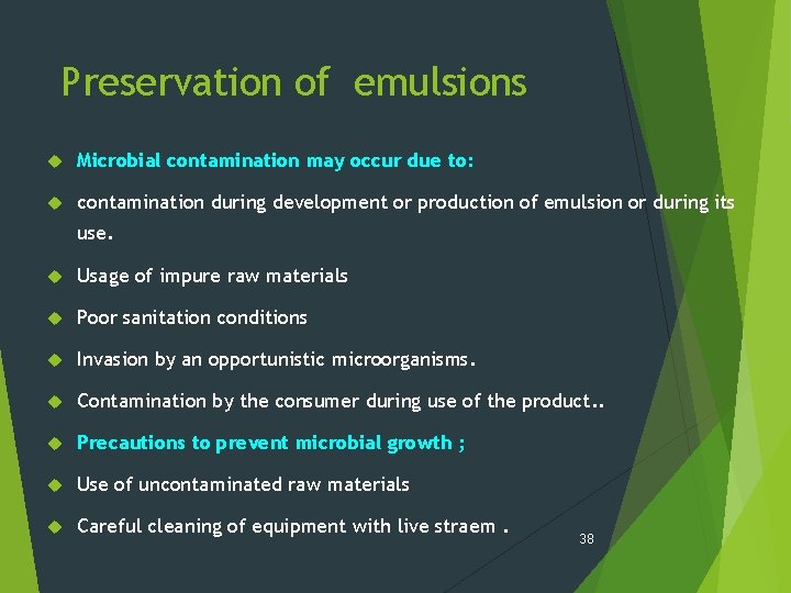 Preservation of emulsions Microbial contamination may occur due to: contamination during development or production