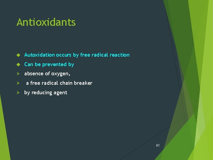 Antioxidants Autoxidation occurs by free radical reaction Can be prevented by Ø absence of