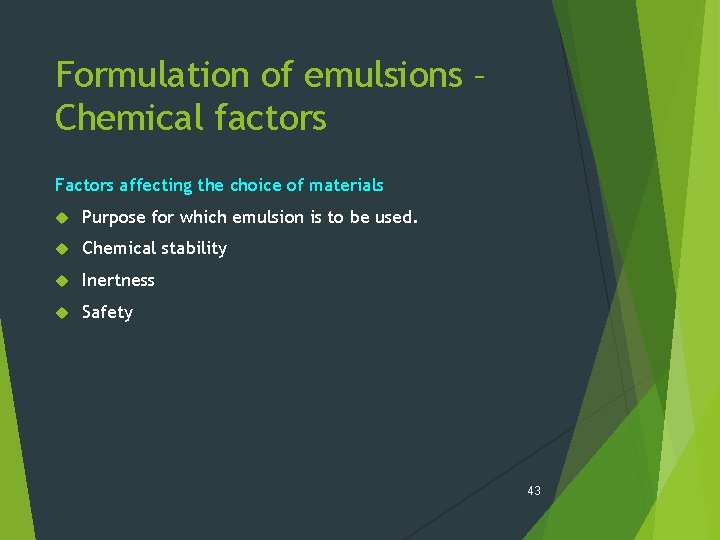 Formulation of emulsions – Chemical factors Factors affecting the choice of materials Purpose for