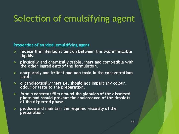 Selection of emulsifying agent Properties of an ideal emulsifying agent Ø reduce the interfacial