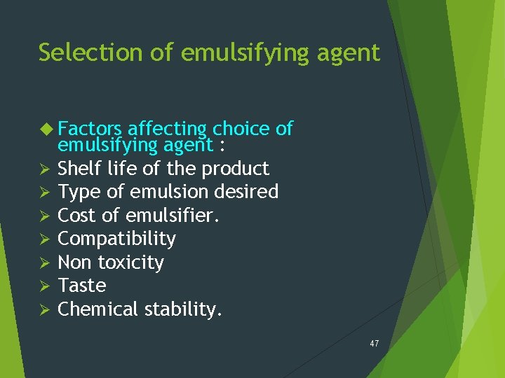 Selection of emulsifying agent Factors Ø Ø Ø Ø affecting choice of emulsifying agent