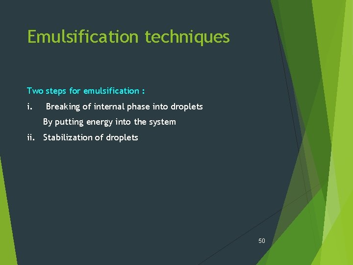 Emulsification techniques Two steps for emulsification : i. Breaking of internal phase into droplets