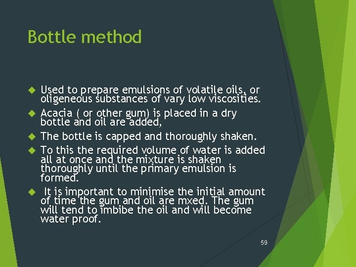 Bottle method Used to prepare emulsions of volatile oils, or oligeneous substances of vary