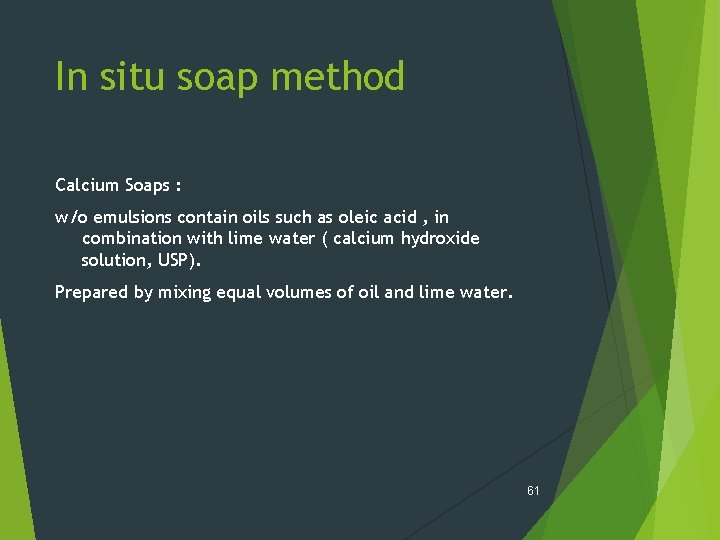 In situ soap method Calcium Soaps : w/o emulsions contain oils such as oleic
