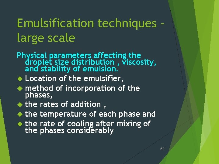 Emulsification techniques – large scale Physical parameters affecting the droplet size distribution , viscosity,
