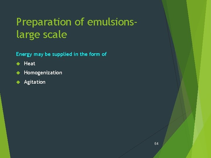 Preparation of emulsionslarge scale Energy may be supplied in the form of Heat Homogenization